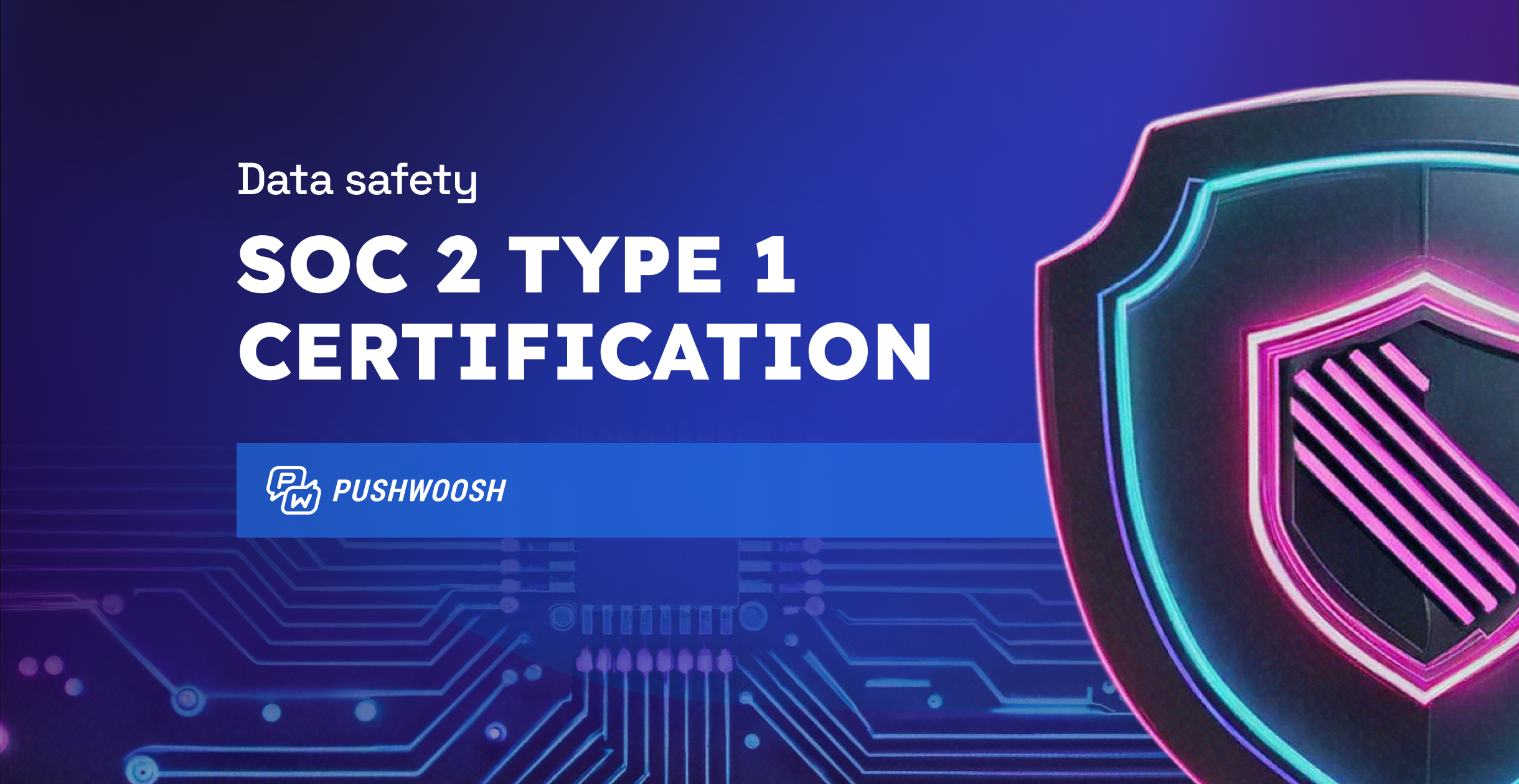 Building trust, byte by byte: Pushwoosh achieves SOC 2 Type 1 certification