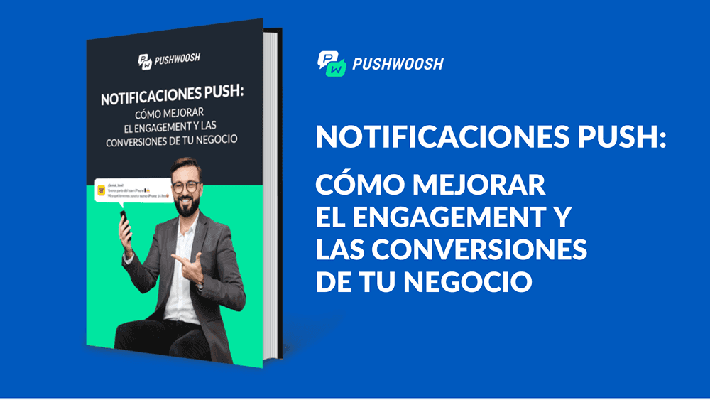 Notificaciones push: cómo mejorar el engagement y las conversiones de tu negocio
